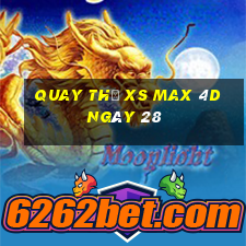 Quay thử XS Max 4D ngày 28