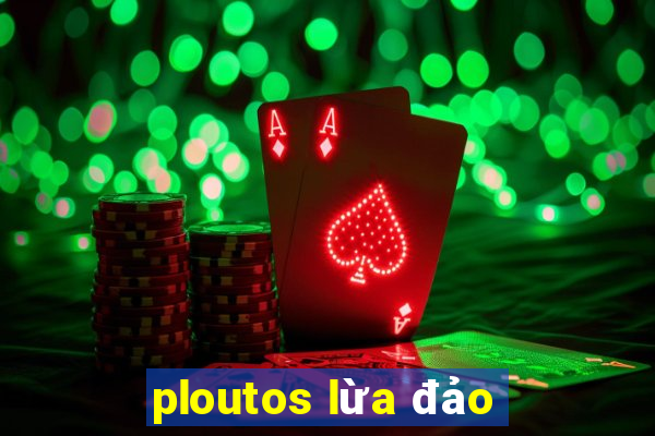 ploutos lừa đảo