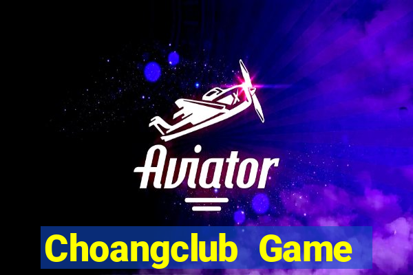 Choangclub Game Bài Online Uy Tín