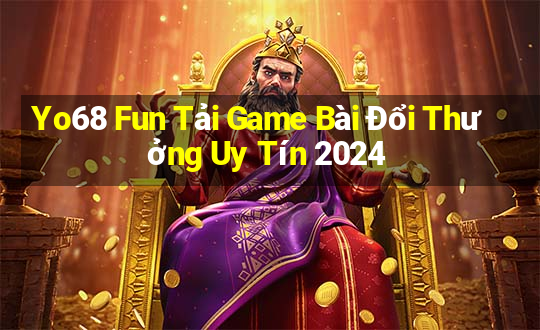 Yo68 Fun Tải Game Bài Đổi Thưởng Uy Tín 2024