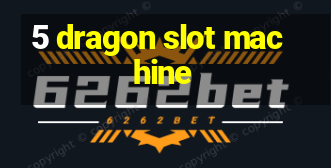 5 dragon slot machine