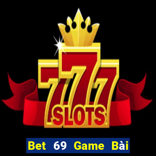 Bet 69 Game Bài Lừa Đảo