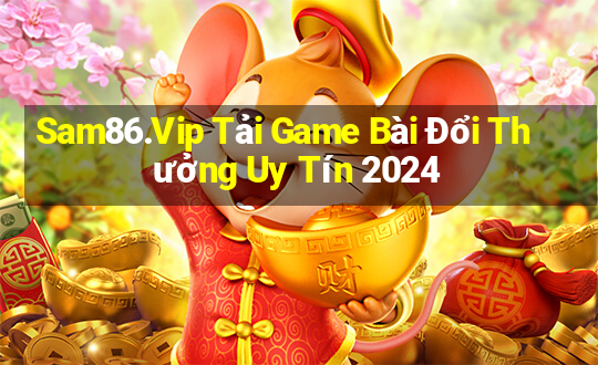 Sam86.Vip Tải Game Bài Đổi Thưởng Uy Tín 2024