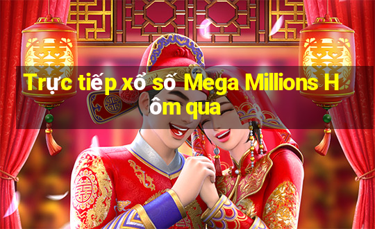 Trực tiếp xổ số Mega Millions Hôm qua