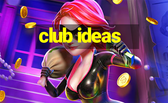 club ideas