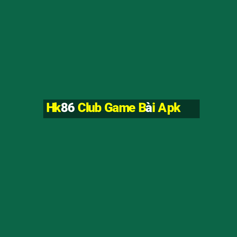 Hk86 Club Game Bài Apk