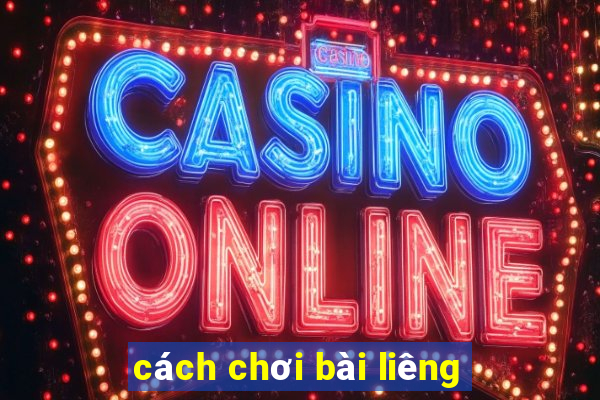 cách chơi bài liêng