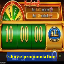 shove pronunciation