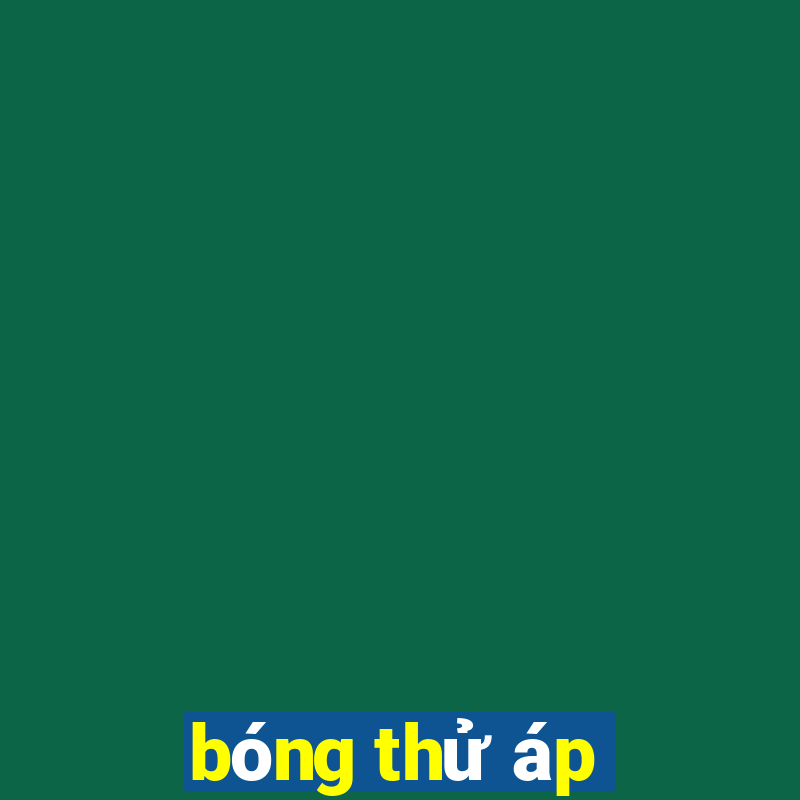 bóng thử áp