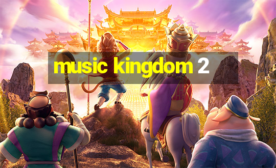 music kingdom 2