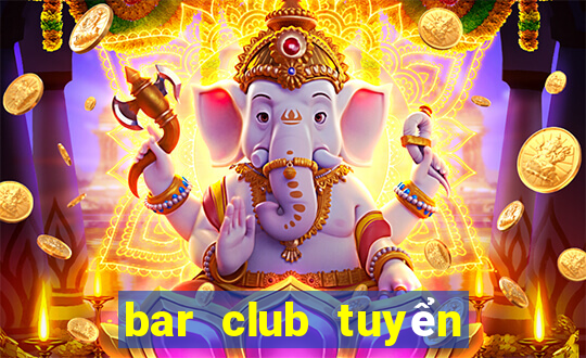 bar club tuyển dụng 2020