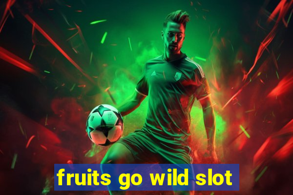 fruits go wild slot