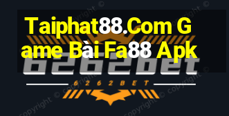 Taiphat88.Com Game Bài Fa88 Apk