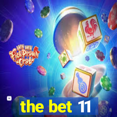 the bet 11