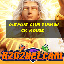 outpost club bushwick house