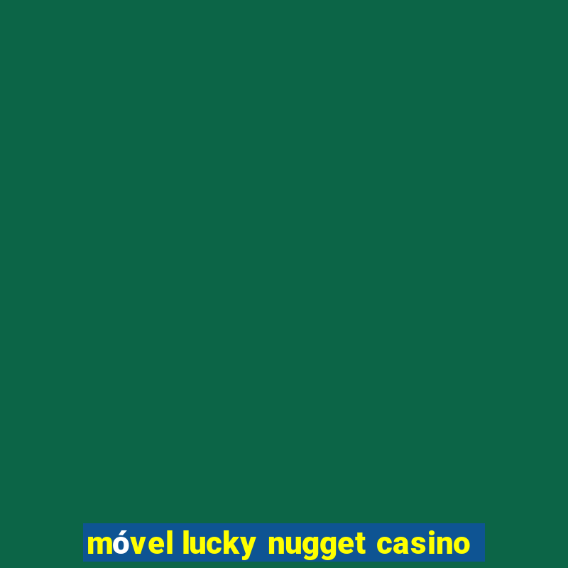 móvel lucky nugget casino