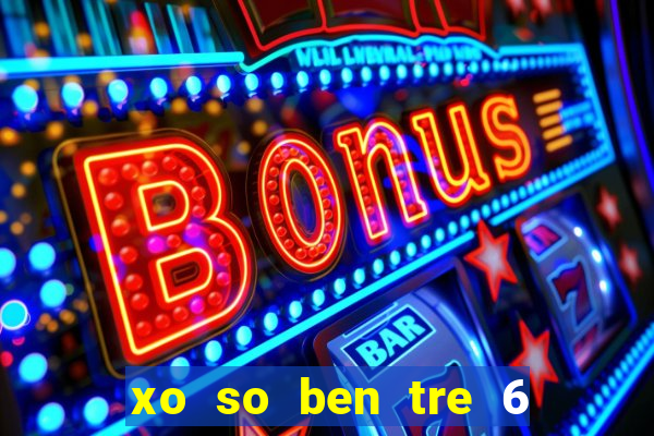 xo so ben tre 6 9 2024