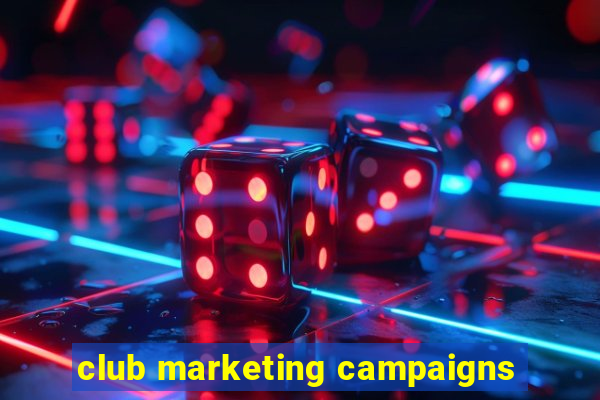 club marketing campaigns