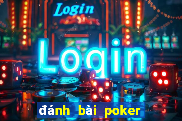 đánh bài poker ăn tiền