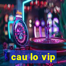 cau lo vip