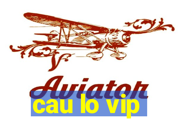 cau lo vip