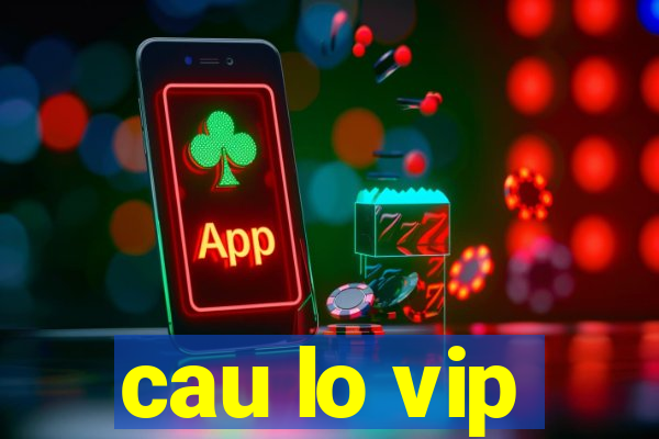 cau lo vip