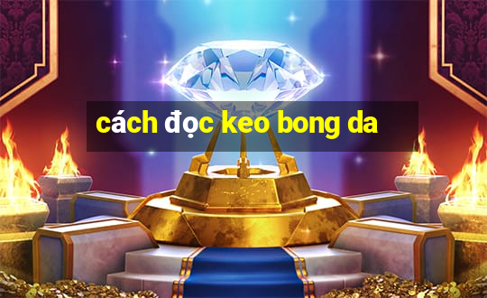 cách đọc keo bong da