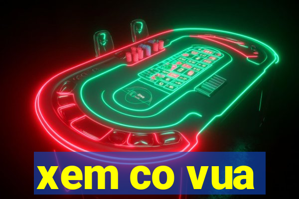 xem co vua