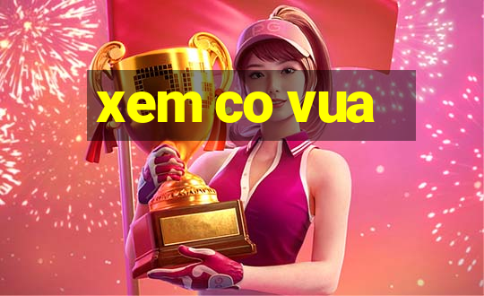 xem co vua