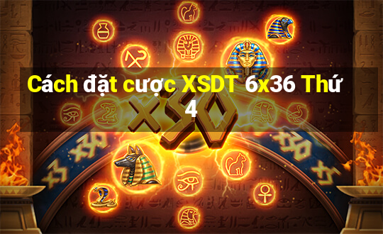 Cách đặt cược XSDT 6x36 Thứ 4