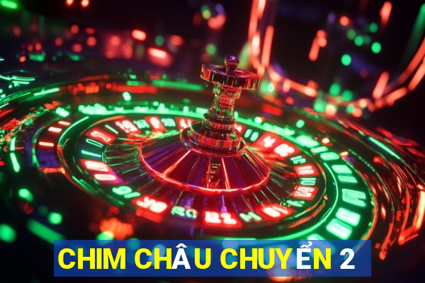 CHIM CHÂU CHUYỂN 2