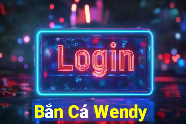 Bắn Cá Wendy