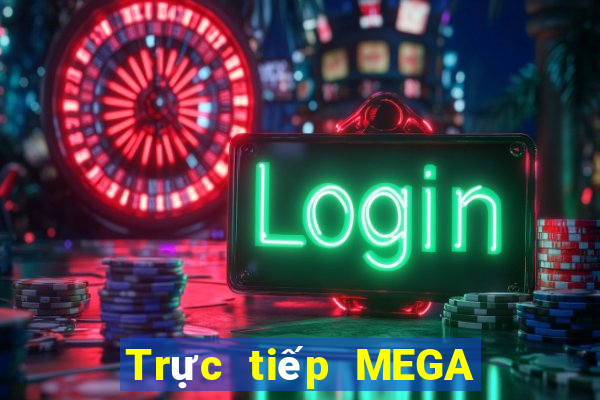 Trực tiếp MEGA 6 45 ngày 8