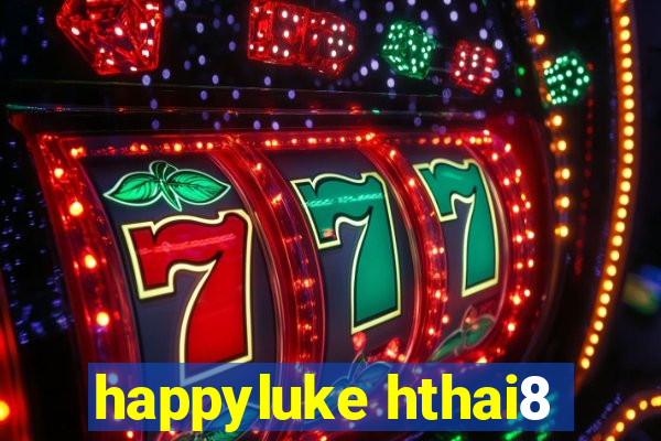 happyluke hthai8