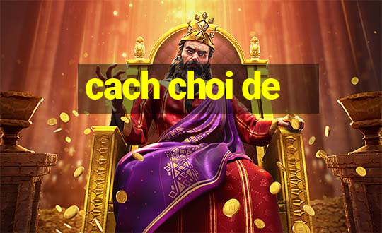 cach choi de