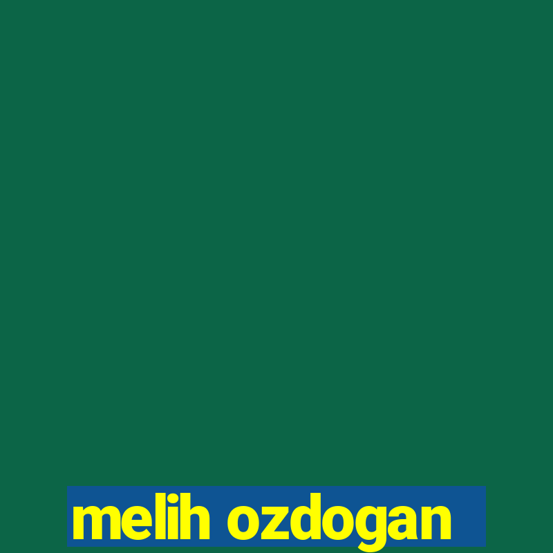 melih ozdogan