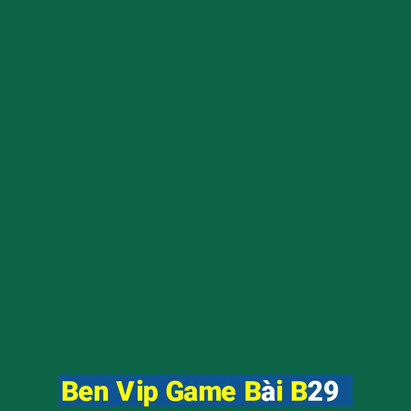 Ben Vip Game Bài B29