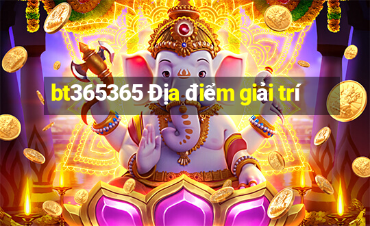 bt365365 Địa điểm giải trí