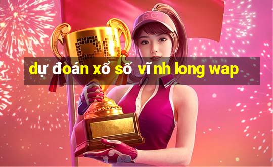 dự đoán xổ số vĩnh long wap