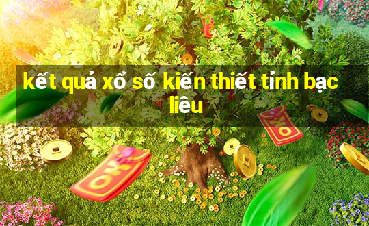 kết quả xổ số kiến thiết tỉnh bạc liêu