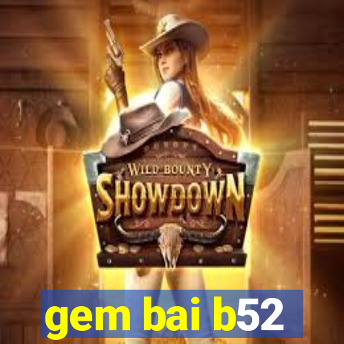 gem bai b52