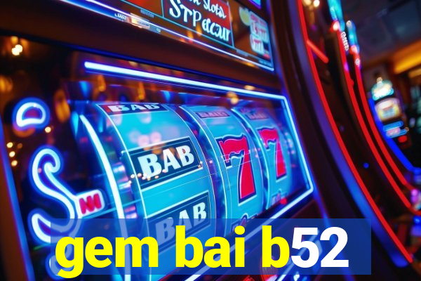 gem bai b52