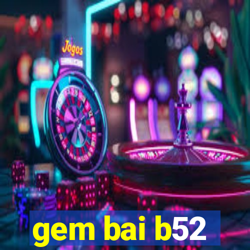 gem bai b52