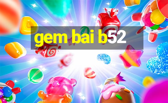 gem bai b52