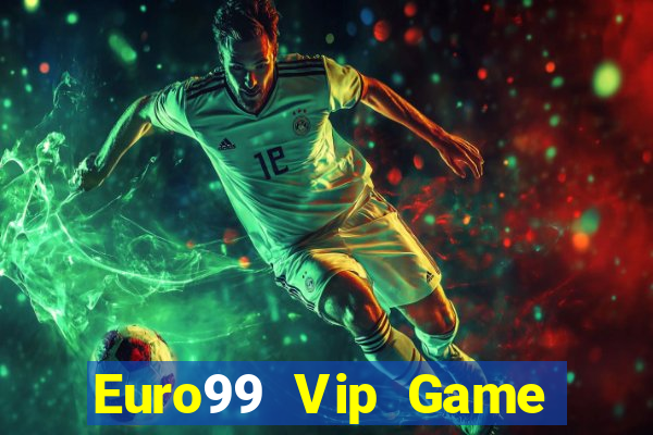 Euro99 Vip Game Bài Online Hay