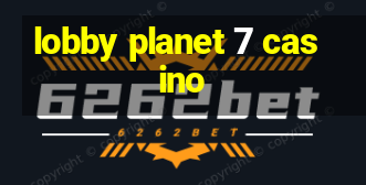 lobby planet 7 casino