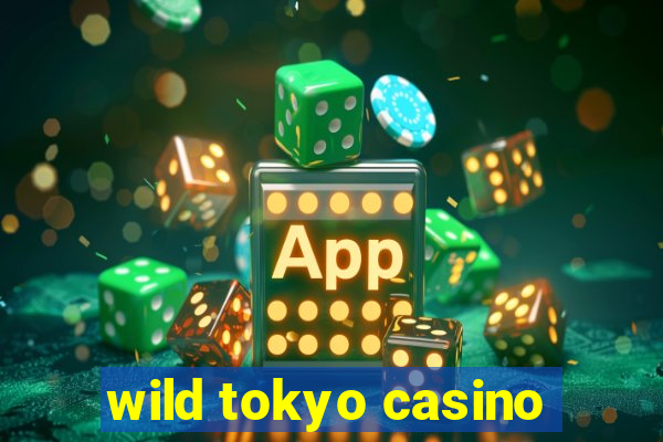 wild tokyo casino