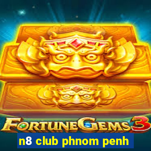 n8 club phnom penh