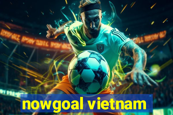 nowgoal vietnam