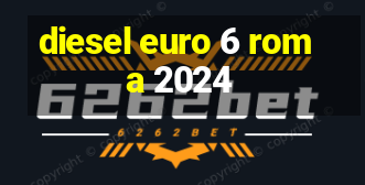 diesel euro 6 roma 2024